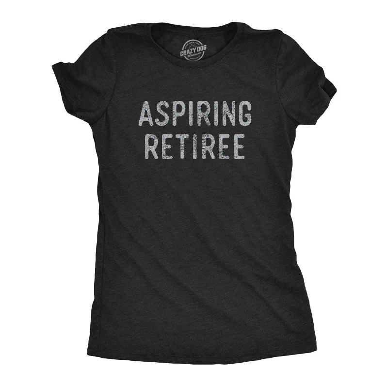 Organic Cotton Women T Shirt for Eco - Conscious WearersAspiring Retiree Women's T Shirt